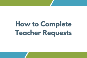 How to Complete Teacher Requests Link